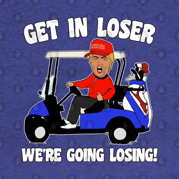 Get in Loser We're Going Losing Anti-Trump by darklordpug